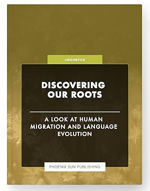 Seller image for Discovering Our Roots - A Look at Human Migration and Language Evolution for sale by PS PUBLISHIING