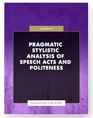 Imagen del vendedor de Pragmatic Stylistic Analysis of Speech Acts and Politeness a la venta por PS PUBLISHIING