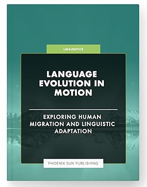 Seller image for Language Evolution in Motion - Exploring Human Migration and Linguistic Adaptation for sale by PS PUBLISHIING