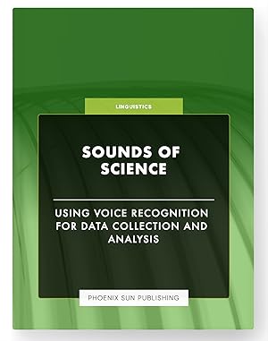 Imagen del vendedor de Sounds of Science - Using Voice Recognition for Data Collection and Analysis a la venta por PS PUBLISHIING