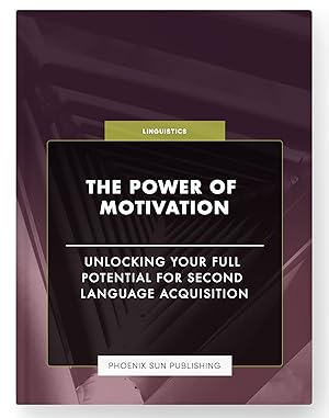 Bild des Verkufers fr The Power of Motivation - Unlocking Your Full Potential for Second Language Acquisition zum Verkauf von PS PUBLISHIING