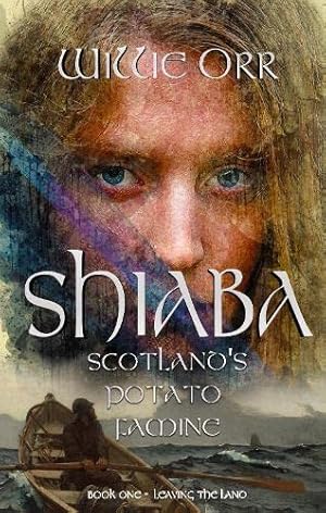 Immagine del venditore per Shiaba: Scotland's Potato Famine: 1 (Book 1 - Leaving the Land) venduto da WeBuyBooks