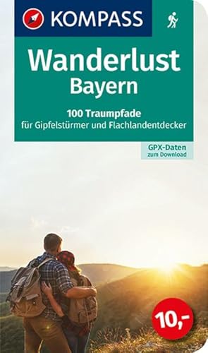 KOMPASS Wanderlust Bayern: 100 Traumpfade für Gipfelstürmer und Flachlandentdecker, GPX-Daten zum...