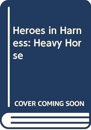 Seller image for Heroes in harness: A pictorial tribute to the workhorse for sale by -OnTimeBooks-