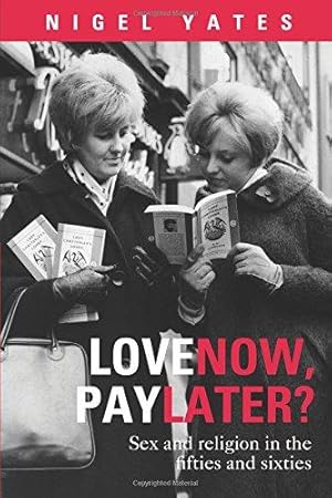 Immagine del venditore per Love Now Pay Later: Sex and Religion in the fifties and sixties venduto da WeBuyBooks