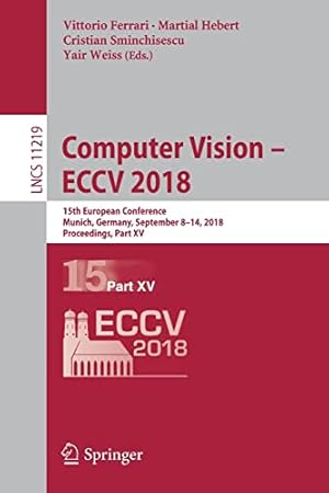 Image du vendeur pour Computer Vision " ECCV 2018: 15th European Conference, Munich, Germany, September 8-14, 2018, Proceedings, Part XV: 11219 (Lecture Notes in Computer Science, 11219) mis en vente par WeBuyBooks