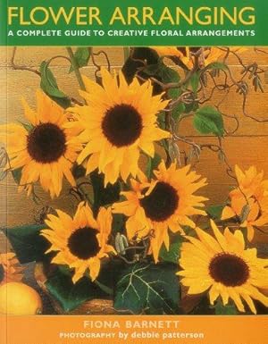 Bild des Verkufers fr Flower Arranging: A Complete Guide to Creative Floral Arrangements zum Verkauf von WeBuyBooks