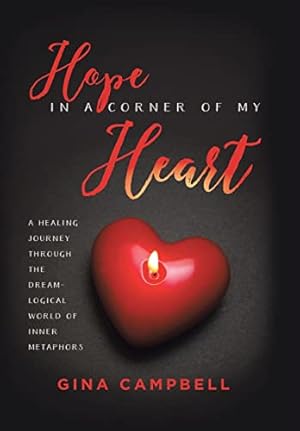 Bild des Verkufers fr Hope in a Corner of My Heart: A Healing Journey Through the Dream-Logical World of Inner Metaphors zum Verkauf von WeBuyBooks