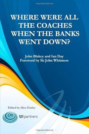 Image du vendeur pour Where Were All The Coaches When The Banks Went Down? : Advanced Skills for High Performance Coaching mis en vente par WeBuyBooks
