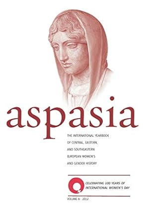 Bild des Verkufers fr Aspasia - Volume 6: The International Yearbook of Central, Eastern and Southeastern European Women's and Gender History zum Verkauf von WeBuyBooks