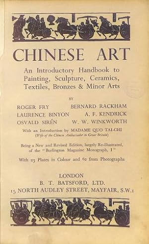 Imagen del vendedor de Chinese Art,An Introductory Handbook to Painting, Sculpture, Ceramics, Textiles, Bronzes & Minor Arts, with an introduction by Madame Quo Tai-Chi, being a new and revised edition, largely re-illustrated, of the "Burlington Magazine, Monograph 1", with 23 plates in colour and 62 from photographs a la venta por WeBuyBooks