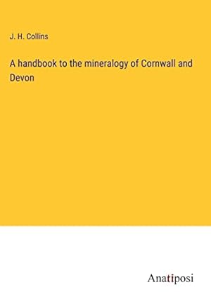 Bild des Verkufers fr A handbook to the mineralogy of Cornwall and Devon zum Verkauf von WeBuyBooks