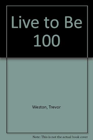 Imagen del vendedor de Live to be 100 a la venta por WeBuyBooks