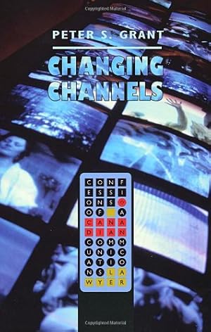 Imagen del vendedor de Changing Channels: Confessions of a Canadian Communications Lawyer a la venta por WeBuyBooks