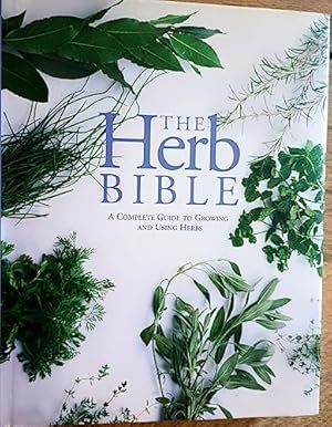 Immagine del venditore per The Herb Bible: A Complete Guide to Growing and Using Herbs venduto da WeBuyBooks