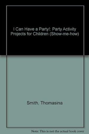 Bild des Verkufers fr I Can Have a Party!: Party Activity Projects for Children (Show-me-how S.) zum Verkauf von WeBuyBooks