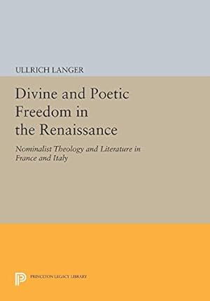 Bild des Verkufers fr Divine and Poetic Freedom in the Renaissance: Nominalist Theology and Literature in France and Italy (Princeton Legacy Library): 1121 zum Verkauf von WeBuyBooks