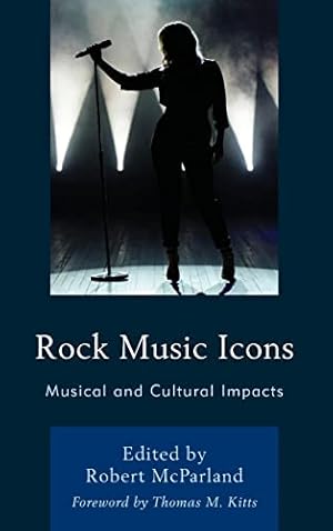 Seller image for Rock Music Icons: Musical and Cultural Impacts (For the Record: Lexington Studies in Rock and Popular Music) for sale by WeBuyBooks