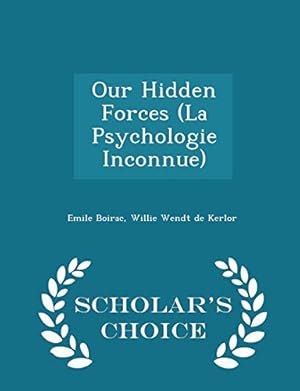Seller image for Our Hidden Forces (La Psychologie Inconnue) - Scholar's Choice Edition for sale by WeBuyBooks