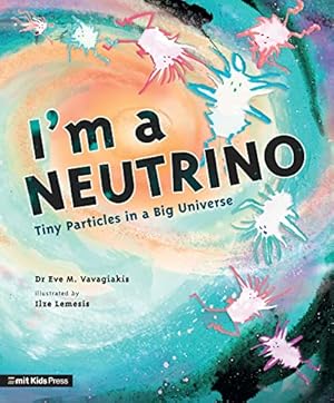 Imagen del vendedor de I'm a Neutrino: Tiny Particles in a Big Universe (Meet the Universe) a la venta por WeBuyBooks