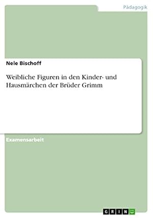 Bild des Verkufers fr Weibliche Figuren in den Kinder- und Hausmärchen der Brüder Grimm zum Verkauf von WeBuyBooks