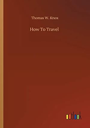 Bild des Verkufers fr How To Travel zum Verkauf von WeBuyBooks
