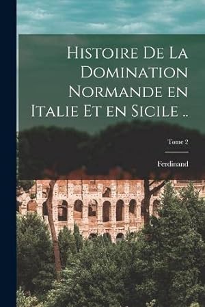 Seller image for Histoire de la domination normande en Italie et en Sicile .; Tome 2 for sale by WeBuyBooks