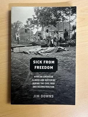 Seller image for Sick from Freedom: African-American Illness And Suffering During The Civil War And Reconstruction for sale by Amnesty Bookshop London
