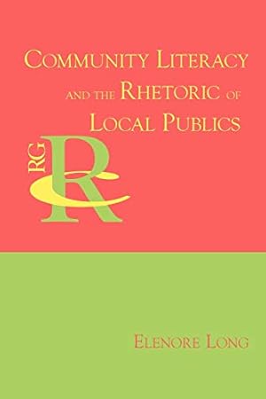 Imagen del vendedor de Community Literacy and the Rhetoric of Local Publics (Reference Guides to Rhetoric and Composition) a la venta por -OnTimeBooks-