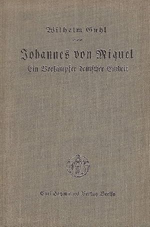 Johannes von Miquel Ein Vorkämpfer deutscher Einheit. Mit einer Einleitung von Dr.H. Höpker Aschoff