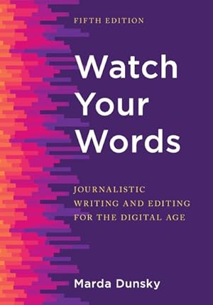 Image du vendeur pour Watch Your Words : Journalistic Writing and Editing for the Digital Age mis en vente par GreatBookPrices