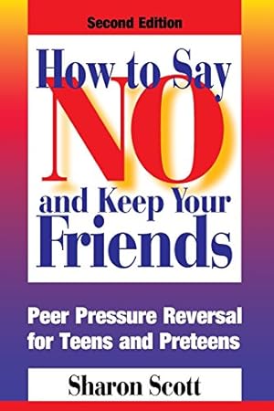 Bild des Verkufers fr How to Say No and Keep Your Friends: Peer Pressure Reversal for Teens and Preteens zum Verkauf von -OnTimeBooks-