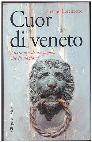 Seller image for CUOR DI VENETO, ANATOMIA DI UN POPOLO CHE FU NAZIONE for sale by VETERA RECENTIA