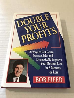 Immagine del venditore per Double your profits: 78 ways to cut costs, increase sales, and dramatically improve your bottom line in 6 months or less venduto da Reliant Bookstore