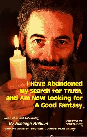 Seller image for I Have Abandoned My Search for Truth and Am Now Looking for a Good Fantasy for sale by -OnTimeBooks-