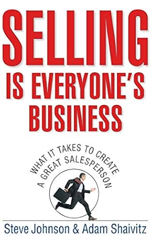 Image du vendeur pour Selling is Everyone's Business: What it Takes to Create a Great Salesperson mis en vente par Reliant Bookstore