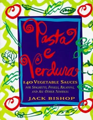 Immagine del venditore per Pasta e Verdura: 140 Vegetable Sauces for Spaghetti, Fusilli, Rigatoni, and All Other Noodles venduto da ICTBooks