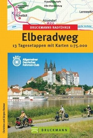 Elberadweg : [13 Tagesetappen mit Karten 1:75.000] / Christine und Jürgen Reimer. [ADFC, Allgemei...