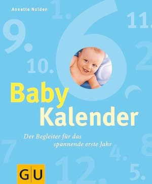 Baby-Kalender : der Begleiter für das spannende erste Jahr / Annette Nolden