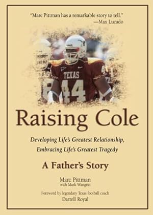 Imagen del vendedor de Raising Cole: Developing Life's Greatest Relationship, Embracing Life's Greatest Tragedy: A Father's Story a la venta por ICTBooks