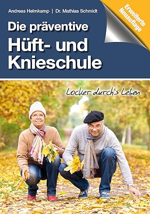 Die präventive Hüft- und Knieschule / Andreas Helmkamp / Dr. Mathias Schmidt