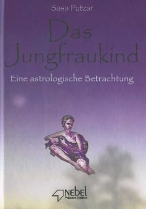 Das Jungfraukind : eine astrologische Betrachtung / Sasa Putzar; Nebel-Präsent-Edition