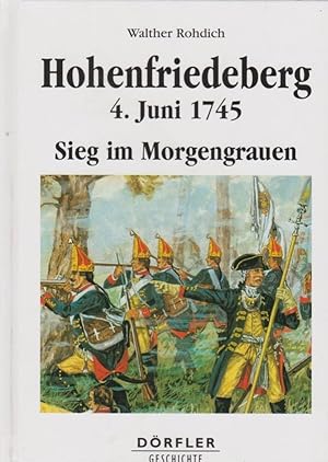 Hohenfriedeberg, 4. Juni 1745 : Sieg im Morgengrauen / Walther Rohdich; Dörfler Geschichte
