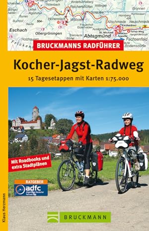 Kocher-Jagst-Radweg : 15 Tagesetappen mit Karten 1:75.000 ; [mit Roadbooks und extra Stadtplänen]...