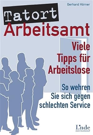 Tatort Arbeitsamt : viele Tipps für Arbeitslose ; so wehren Sie sich gegen schlechten Service / G...