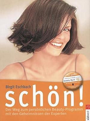 Schön! : [der Weg zum persönlichen Beauty-Programm mit den Geheimnissen der Experten] / Birgit Es...