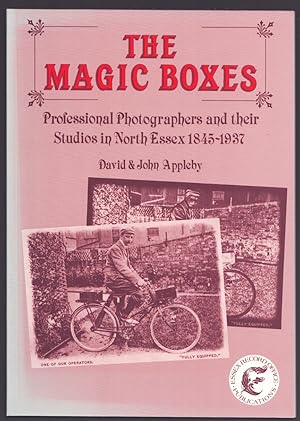 The Magic Boxes. Professional Photographers and their Studios in North Essex 1845-1937.