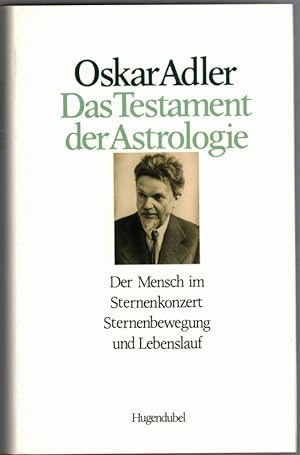 Das Testament der Astrologie. Der Mensch im Sternenkonzert. Sternenbewegung und Lebenslauf.