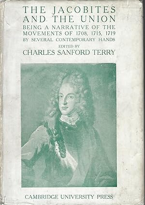 Seller image for The Jacobites and the Union: Being a Narrative of the Movements of 1708, 1715, 1719 by Several Contemporary Hands for sale by Deeside Books