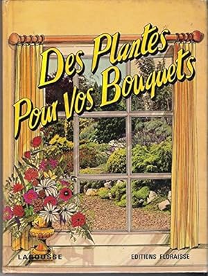 Image du vendeur pour Des plantes pour vos bouquets. Editions Floraisse/Larousse. 1981. (Plantes, Bouquets, Jardinage) mis en vente par Ammareal